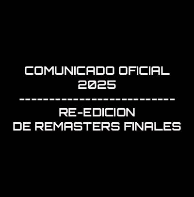 COMUNICADO OFICIAL 2025 DE REMASTERS FINALES Y SU RE-EDICION.